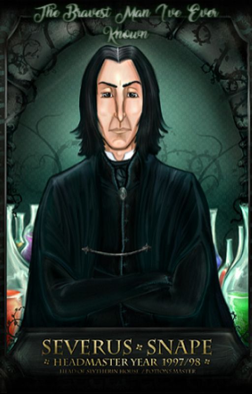 The Bravest Man I've Ever Known (A Severus Snape Fanfic) by JessicaRivera821