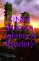 SING! (Human Johnny X Reader) (Discontinued) by ReadTo_Write