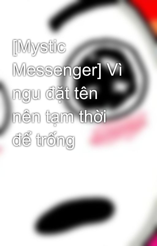 [Mystic Messenger] Vì ngu đặt tên nên tạm thời để trống by WinterAlice