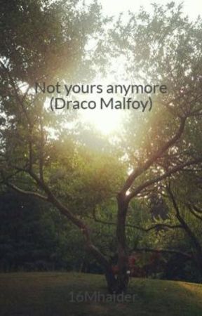 Not yours anymore (Draco Malfoy) by byleeeerbabie