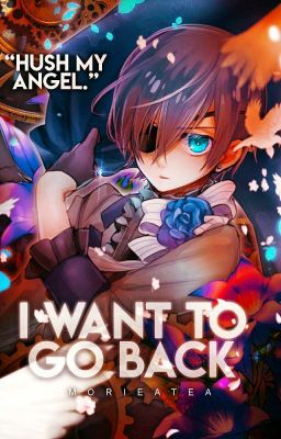 I want to go back || Ciel Phantomhive X Reader cover