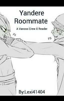 Yandere Roommate Book 1 (Vanoss Crew X Reader) COMPLETED  cover