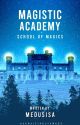 Magistic Academy: School of Magics (COMPLETED || POSTED IN HINOVEL) by Medusisa