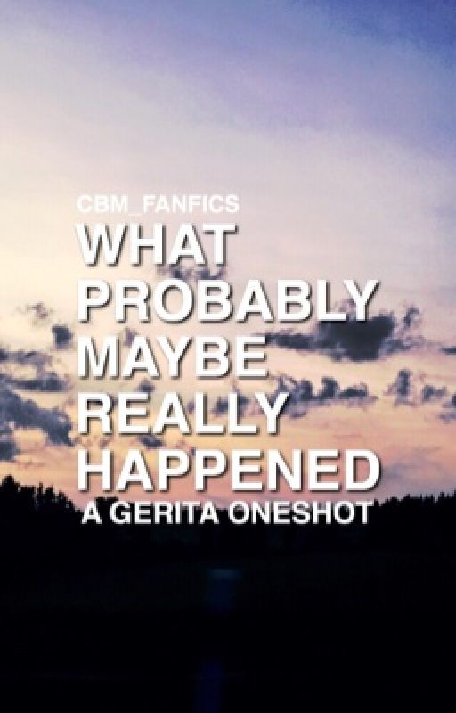 GERITA - What Probably Maybe Really Happened by cbm_fanfic