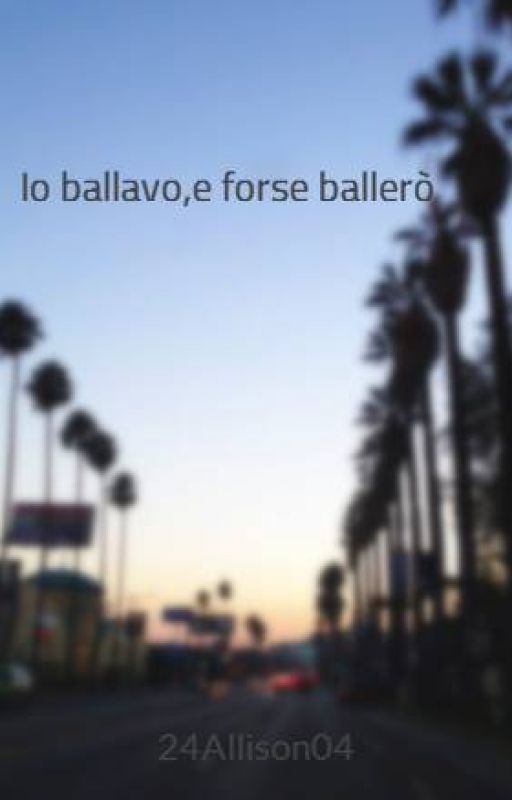 Io ballavo,e forse ballerò by 24Allison04