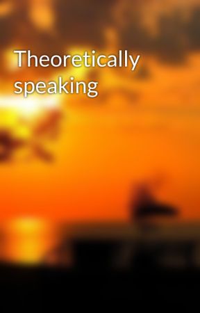 Theoretically speaking  by barryallenonmeth