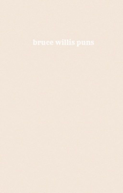 bruce willis puns by greenmansions