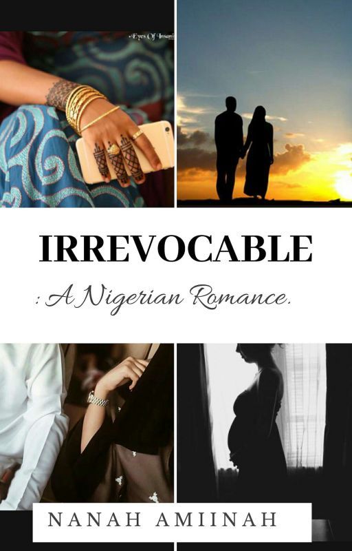 Irrevocable |A Nigerian Romance.  by NanaAmiinah