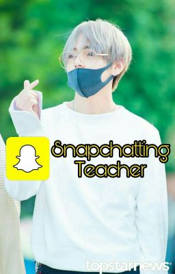 «Snapchatting Teacher» [Bts Kim Taehyung X reader] cover