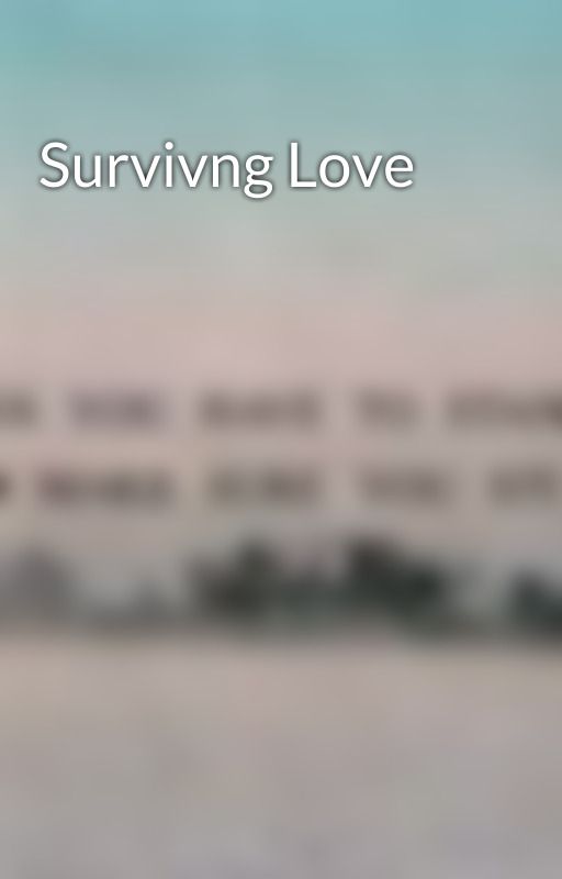 Survivng Love by XxDaBitch15xX