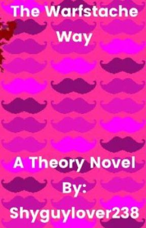 The Warfstache Way: A Theory Novel by Shyguylover238