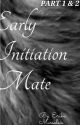 Early Initiation Mate Part 1&2 by ErikaMarso