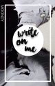 Write On Me | ✓ by DarkWoodWriter