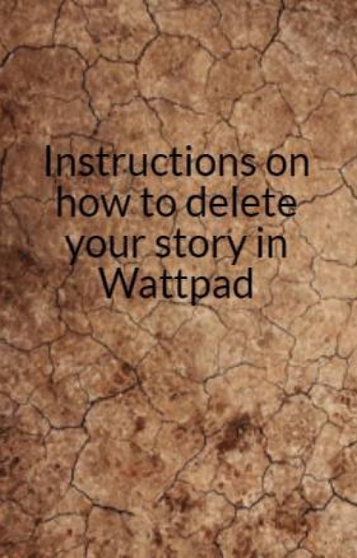 Instructions on how to delete your story in Wattpad by MissKikayKit