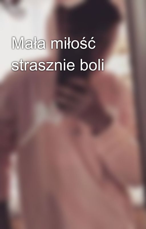 Mała miłość strasznie boli by KochamCzuuxa