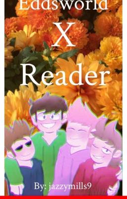 Eddsworld X Reader (GIRLS ONLY!) (Why Are Y'all Still Reading This!)  cover