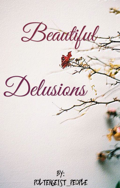 Beautiful Delusions (on hiatus) by poltergeist_people