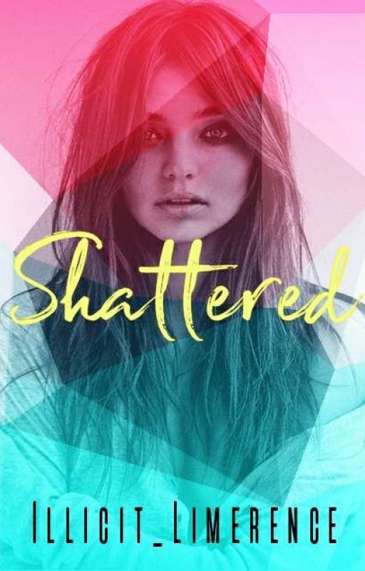 SHATTERED by illicit_limerence