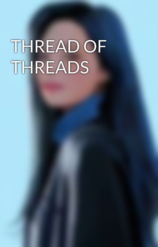 THREAD OF THREADS by neonreducto