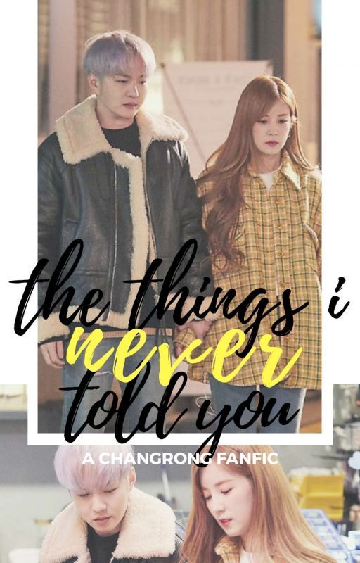 The Things I Never Told You | A #ChangRong Fanfic by btobxmelody_