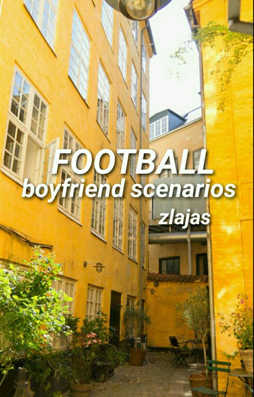 FOOTBALL ➛ boyfriend scenarios by zlajas