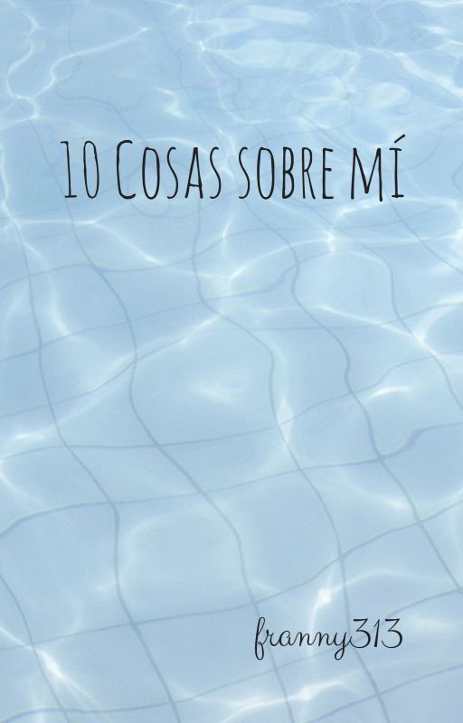 10 Cosas sobre mi by valramos313