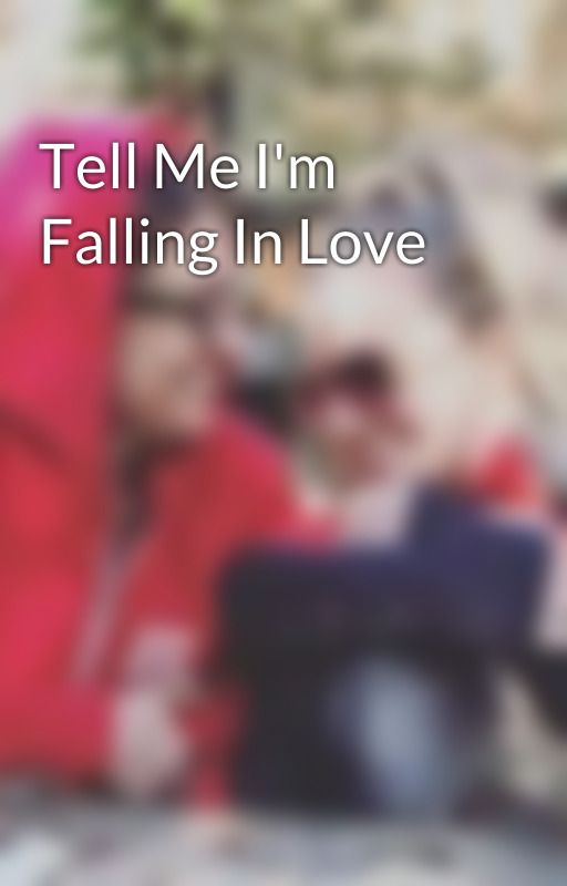 Tell Me I'm Falling In Love by fangirlstarkids