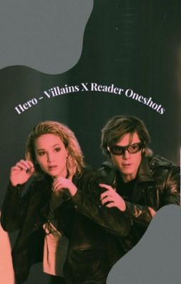 Heroes - Villains x Reader Oneshots cover