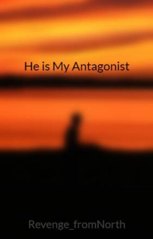 He is My Antagonist by Revenge_fromNorth