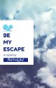 Be My Escape [BoyxBoy] by ThatLonelyGirl