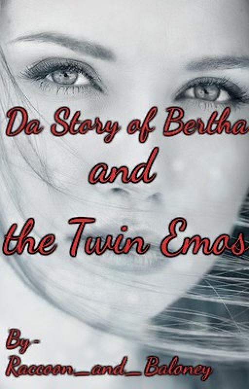 Da Story of Bertha and the Twin Emos by Raccoon_and_Baloney