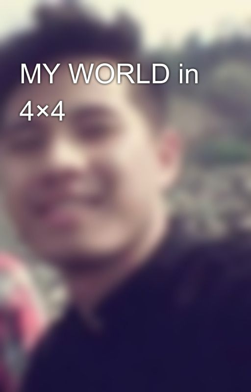 MY WORLD in 4×4 by GokarPode