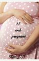 17 and pregnant  by Lexi_7777