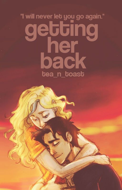 Getting Her Back || A Percabeth Story by tea-n-toast