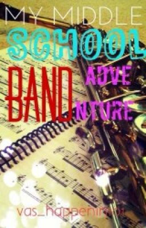 My Middle School Band Adventure by _maiamackenzie_