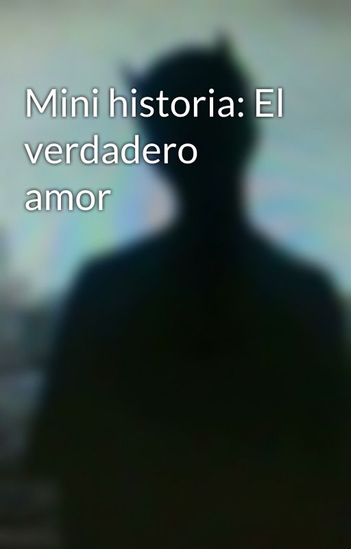 Mini historia: El verdadero amor by LucyNox