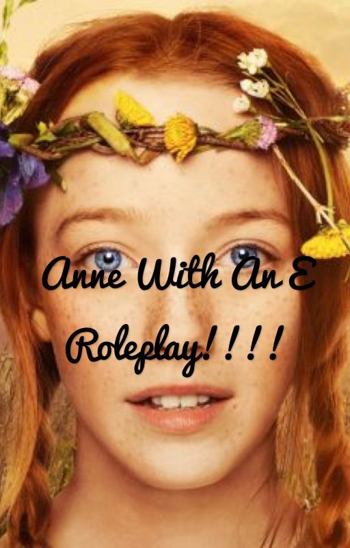 Anne With An E Roleplay!!! by lizzykava135