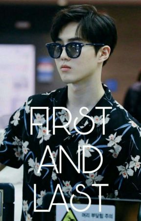 FIRST AND LAST: A Kim Junmyeon FanFic by versataeondfloor