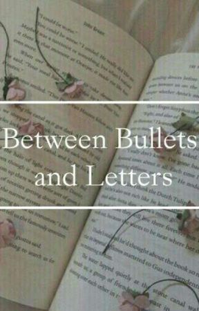 Between Bullets and Letters by copyofbrave