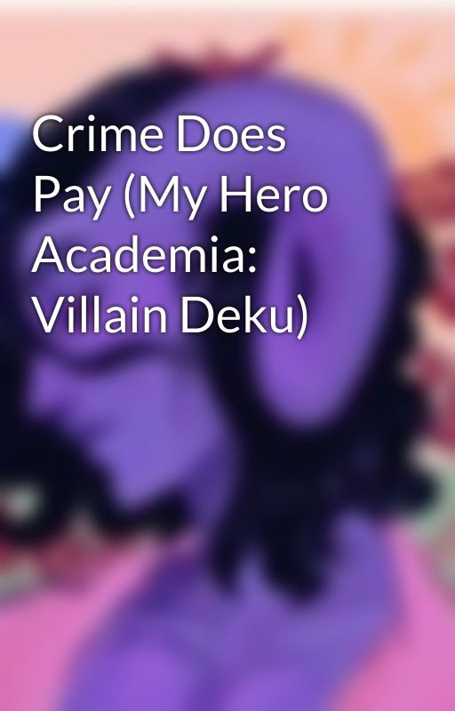 Crime Does Pay (My Hero Academia: Villain Deku) by iloveVT101