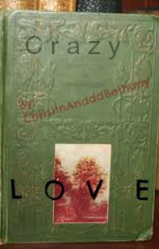 Crazy Love by ChristinAndddBethany