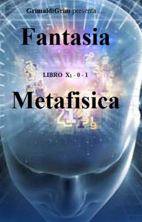 Fantasia, libro x1-0-1, Metafisica by GrimaldiGrim