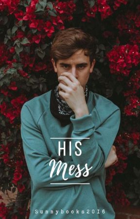 His Mess by Sunnybooks2016