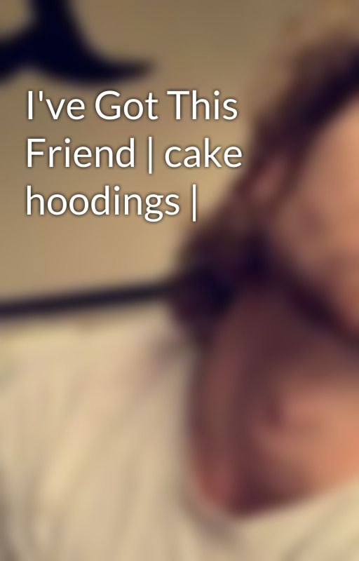 I've Got This Friend | cake hoodings | by 5secondsofsasss