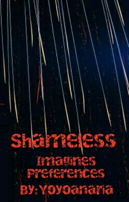 Shameless | Imagines / Preferences by Yoyoanaria