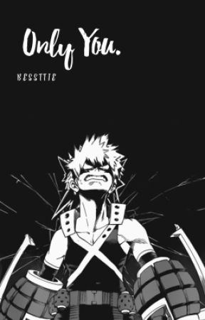 Only you. (Katsuki Bakugou x reader) by bessttie