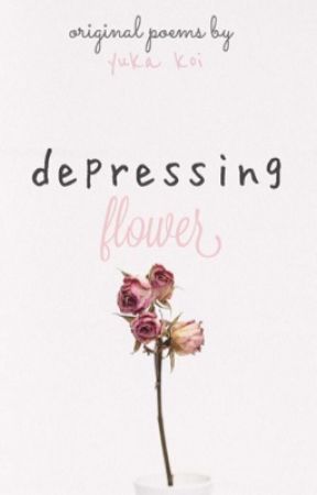 depressing flower || original poems || COMPLETED by yukakoi