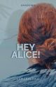 Hey Alice! [ ✔] ( Shadows 2) by SoyEsmeralda_G