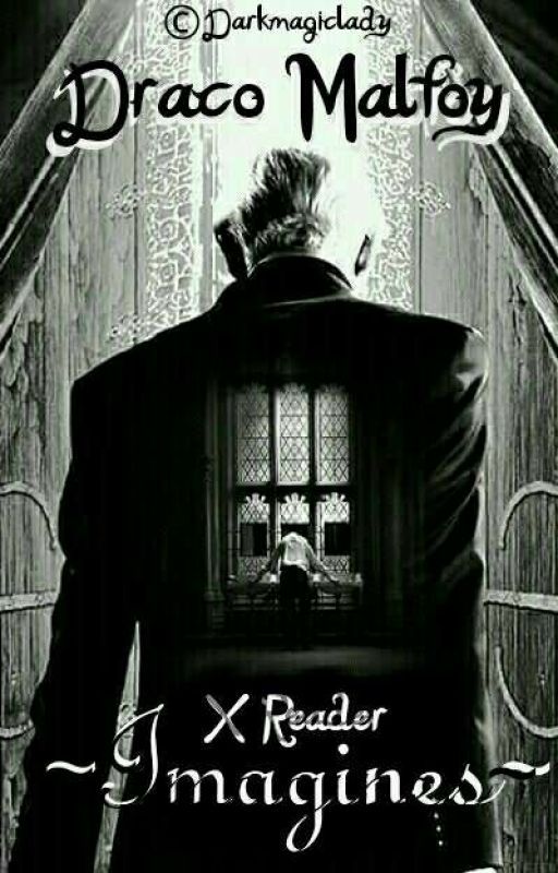 Draco Malfoy X Reader ~Imagines~ by DarkMagicLady