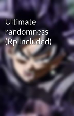 Ultimate randomness  (Rp Included) by OCPrimeMaster